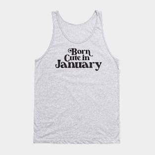 Born Cute in January - Birth Month - Birthday Tank Top